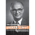 Broken Genius: The Rise and Fall of William Shockley, Creator of the Electronic Age