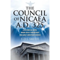 The Council of Nicaea A.D. 325: A Historical Novel - When Crisis Threatened The Early Christian Church