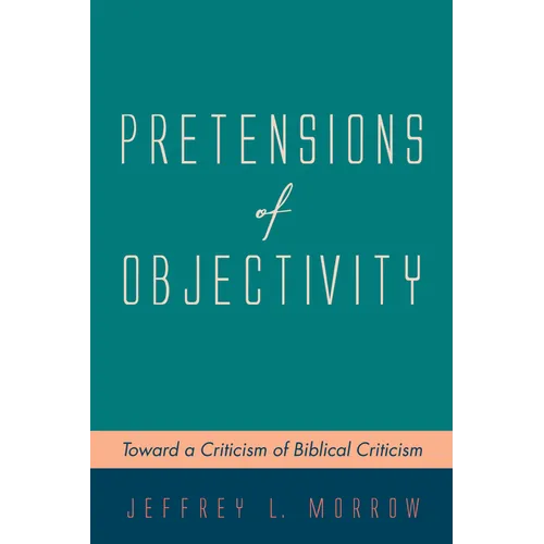 Pretensions of Objectivity: Toward a Criticism of Biblical Criticism