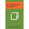 Hispano-Arabic Poetry And Its Relations With The Old Provencal Troubadours