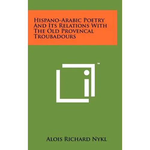 Hispano-Arabic Poetry And Its Relations With The Old Provencal Troubadours
