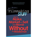 Filmmaking Stuff: How to make, market and sell your movie without the middle-man.