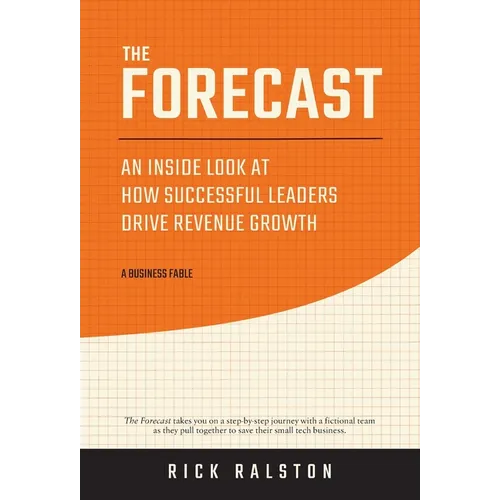 The Forecast: An Inside Look at How Successful Leaders Drive Revenue Growth