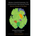 From Conditioning to Conscious Recollection: Memory Systems of the Brain