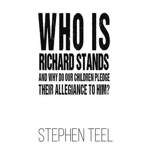 Who is Richard Stands and Why Do Our Children Pledge Their Allegiance to Him?
