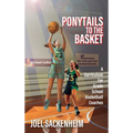 Ponytails To The Basket: A Curriculum For Grade School Basketball Coaches