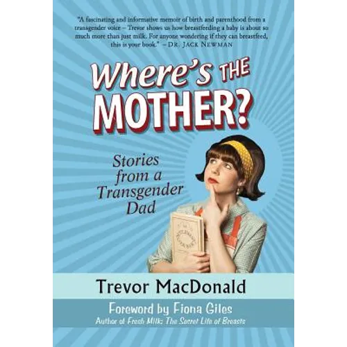 Where's the Mother?: Stories from a Transgender Dad