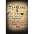 The Book of Covenants: The Story of God's Relentless Pursuit of Humanity
