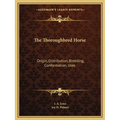 The Thoroughbred Horse: Origin, Distribution, Breeding, Conformation, Uses
