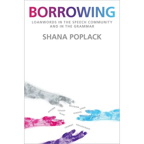 Borrowing: Loanwords in the Speech Community and in the Grammar