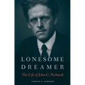 Lonesome Dreamer: The Life of John G. Neihardt