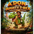 A'Don And the Mighty T-Rex, A Dinosaur Adventure for Little Explorers