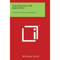 The Politics Of Aristotle: A Treatise On Government