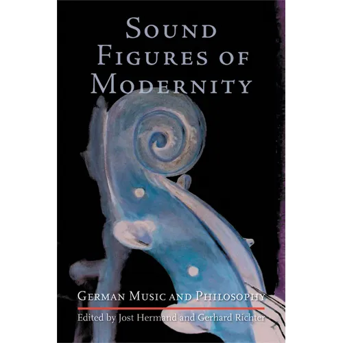 Sound Figures of Modernity: German Music and Philosophy