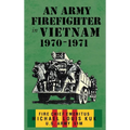 An Army Firefighter in Vietnam 1970-1971