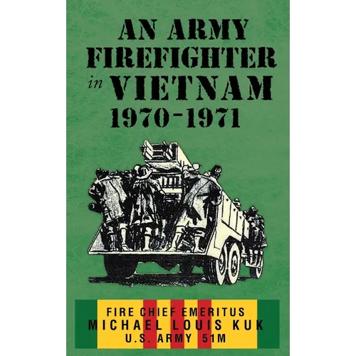 An Army Firefighter in Vietnam 1970-1971