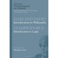 Elias and David: Introductions to Philosophy with Olympiodorus: Introduction to Logic