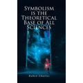 Symbolism Is the Theoretical Base of All Sciences