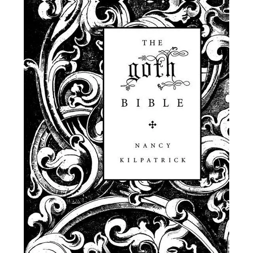 The Goth Bible: A Compendium for the Darkly Inclined