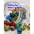Putting My Affairs in Order: In Case I Lose My Marbles or Disappear Off This Planet