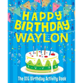 Happy Birthday Waylon - The Big Birthday Activity Book: (Personalized Children's Activity Book)