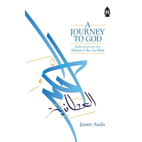 A Journey to God: Reflections on the Hikam of Ibn Ata'illah