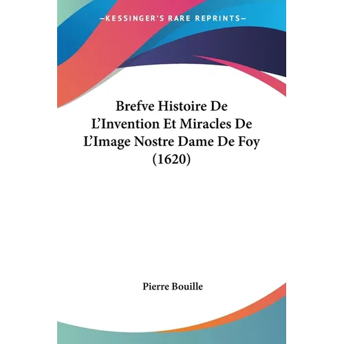 Brefve Histoire De L'Invention Et Miracles De L'Image Nostre Dame De Foy (1620)
