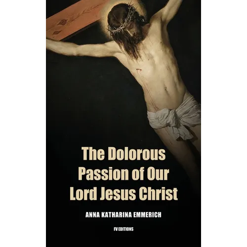 The Dolorous Passion of Our Lord Jesus Christ: Easy to Read Layout