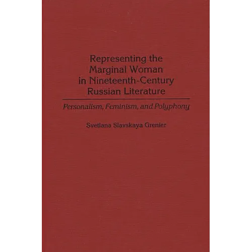 Representing the Marginal Woman in Nineteenth-Century Russian Literature: Personalism, Feminism, and Polyphony