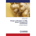 Ginger cultivation in Hilly Areas: Prospects & Constraints