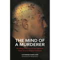 The Mind of a Murderer: Privileged Access to the Demons that Drive Extreme Violence