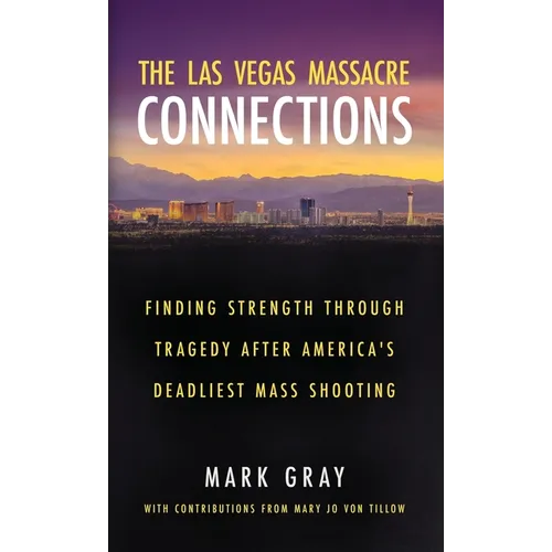 The Las Vegas Massacre Connections: Finding Strength Through Tragedy After America's Deadliest Mass Shooting