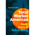 Total Market American: Race, Data, and Advertising