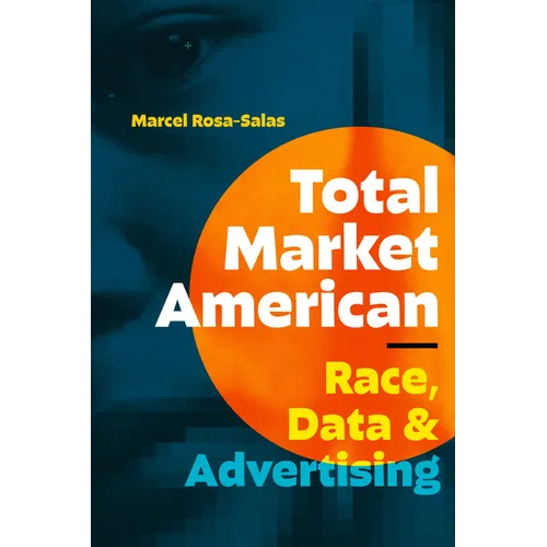 Total Market American: Race, Data, and Advertising