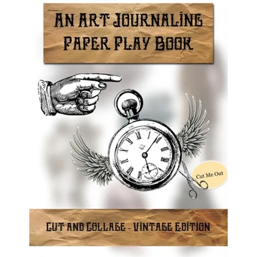Cut & Collage - Vintage Edition: An Art Journaling Paper Play Book