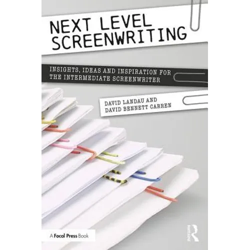 Next Level Screenwriting: Insights, Ideas and Inspiration for the Intermediate Screenwriter