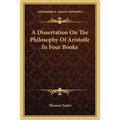 A Dissertation On The Philosophy Of Aristotle In Four Books