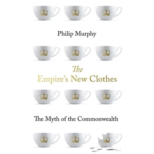 The Empire's New Clothes: The Myth of the Commonwealth