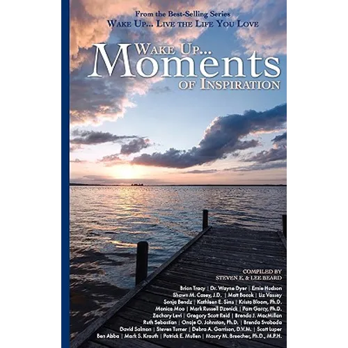 Wake Up...Live the Life You Love: Wake Up Moments of Inspiration