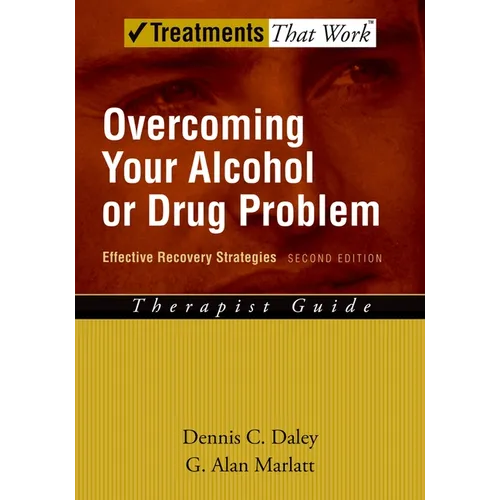 Overcoming Your Alcohol or Drug Problem: Effective Recovery Strategiestherapist Guide