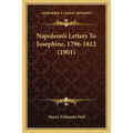 Napoleon's Letters To Josephine, 1796-1812 (1901)