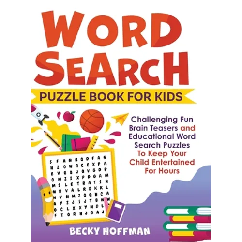 Word Search Puzzle Book For Kids: Challenging Fun Brain Teasers and Educational Word Search Puzzles To Keep Your Child Entertained For Hours