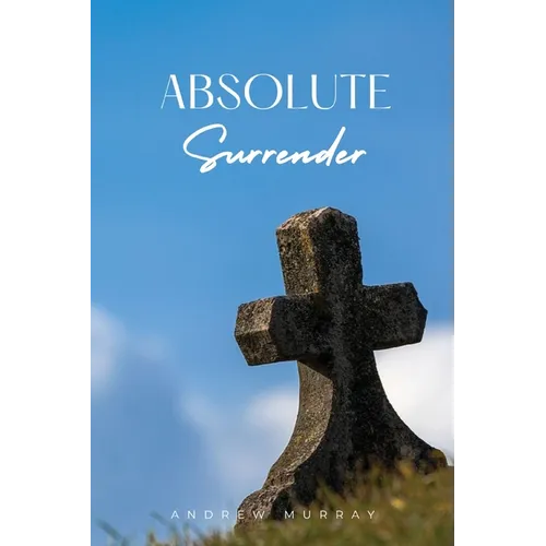 Absolute Surrender: A Spiritual Call to Yield Fully to the Will and Power of God