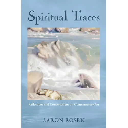 Spiritual Traces: Reflections and Conversations on Contemporary Art