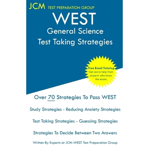WEST General Science - Test Taking Strategies: WEST 311 Exam - Free Online Tutoring - New 2020 Edition - The latest strategies to pass your exam.
