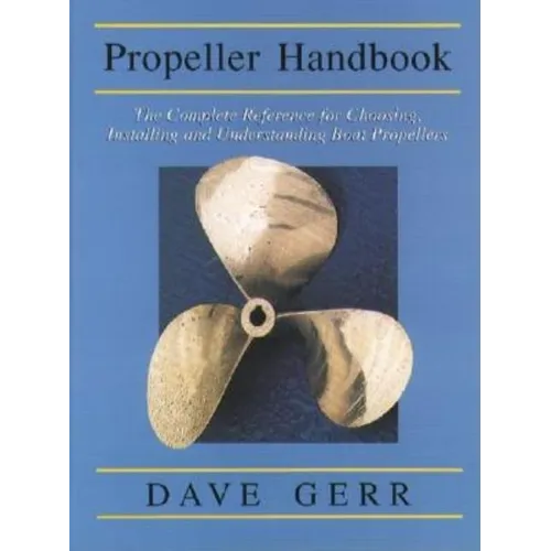 The Propeller Handbook: The Complete Reference for Choosing, Installing, and Understanding Boat Propellers