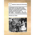 A Dissertation on the Motion of the Blood, and on the Effects of Bleeding. Verified by Experiments Made on Living Animals. to Which Are Added, Observa