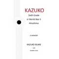 Kazuko: Sixth Grade in World War II Hiroshima