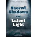 Sacred Shadows and Latent Light