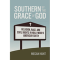 Southern by the Grace of God: Religion, Race, and Civil Rights in Hollywood's American South